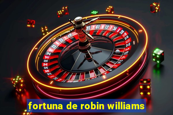 fortuna de robin williams